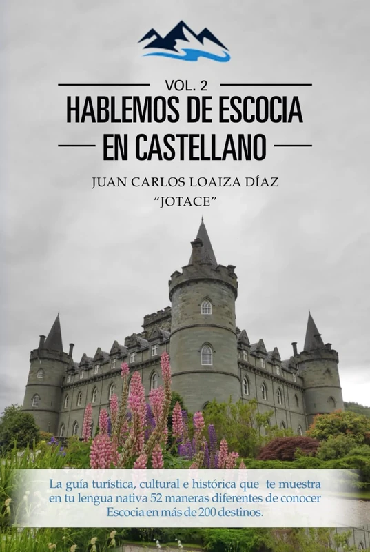 Hablemos de Escocia en castellano (Vol. 2): La guía turística, cultural e histórica que te muestra en tu lengua nativa 52 maneras diferentes de conocer Escocia en más de 200 destinos