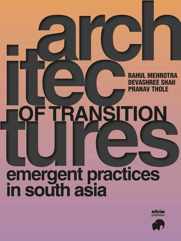Architectures of Transition - emerging practices in south asia