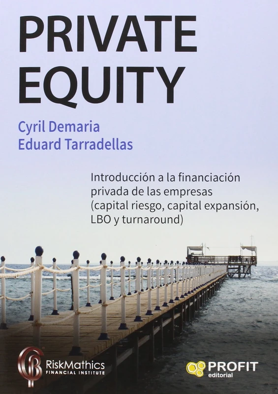 Private Equity: Introducción a la financiación privada de las empresas (capital riesgo, capital expansión, LBO y turnaround)