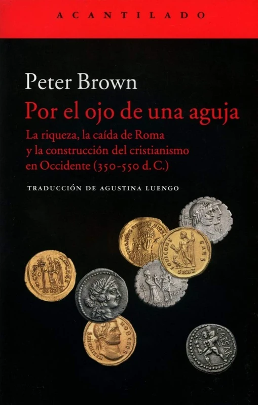 Por el ojo de una aguja : la riqueza, la caída de Roma y la construcción del cristianismo en Occidente, 350-550 d. C. - Image 1