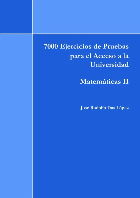 7000 Ejercicios de Pruebas de Acceso a la Universidad - Matemáticas II