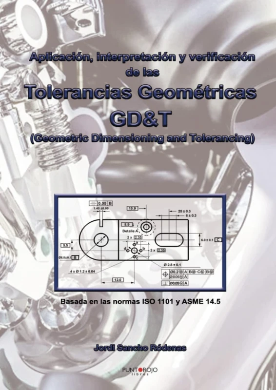 Aplicación, interpretación y verificación de las Tolerancias Geométricas: GD&T (Geometric Dimensioning and Tolerancing)