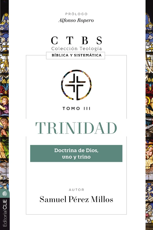 TRINIDAD: DOCTRINA DE DIOS, UNO Y TRINO (TEOLOGÍA BÍBLICA Y SISTEMÁTICA)