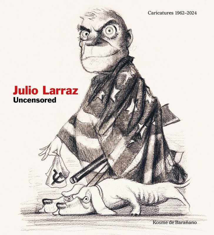 Julio Larraz: Uncensored: Caricatures 1962-2024