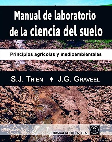 MANUAL DE LABORATORIO DE LA CIENCIA DEL SUELO: Principios agrícolas y medioambientales