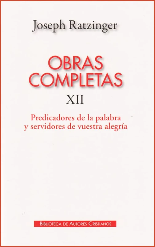 Obras completas de Joseph Ratzinger. XII: Predicadores de la Palabra y servidores de vuestra alegría: teología y espiritualidad del sacramento del orden: 109 (MAIOR)