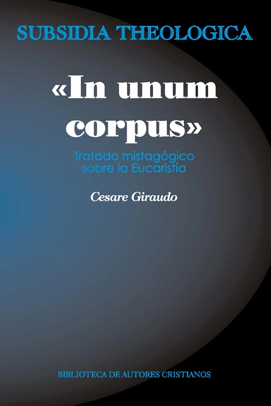 «In unum corpus»: tratado mistagógico sobre la Eucaristía: 7 (SUBSIDIA THEOLOGICA)