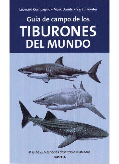 GUIA DE CAMPO DE LOS TIBURONES DEL MUNDO (GUIAS DEL NATURALISTA-PECES-MOLUSCOS-BIOLOGIA MARINA)