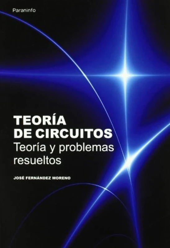 Teoría de circuitos. Teoría y problemas resueltos (Electricidad y Electrónica)