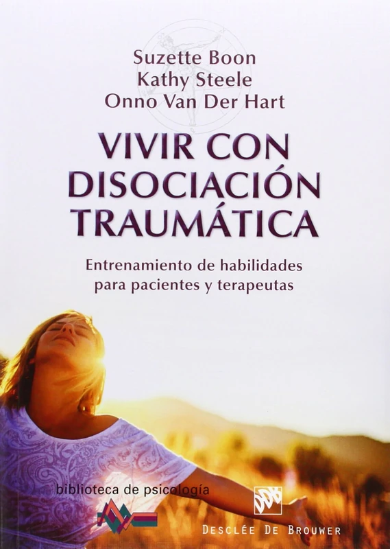 Vivir con disociación traumática: Entrenamiento de habilidades para pacientes y terapeutas: 190 (Biblioteca de Psicología)