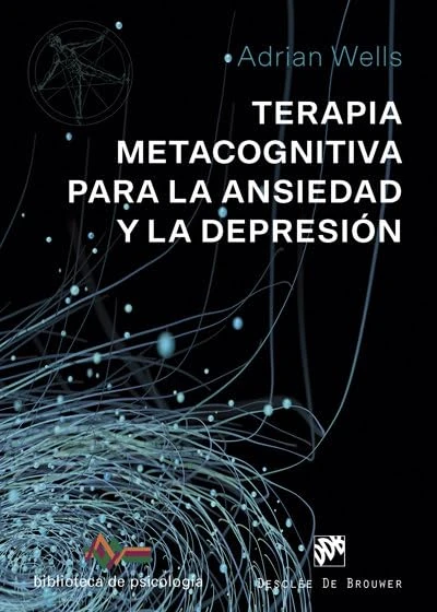 Terapia Metacognitiva para la ansiedad y la depresión: 237 (Biblioteca de Psicología)