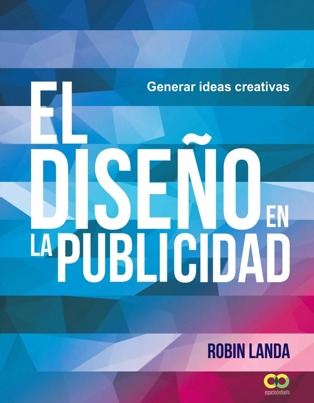 El diseño en la publicidad. Generar ideas creativas (ESPACIO DE DISEÑO)