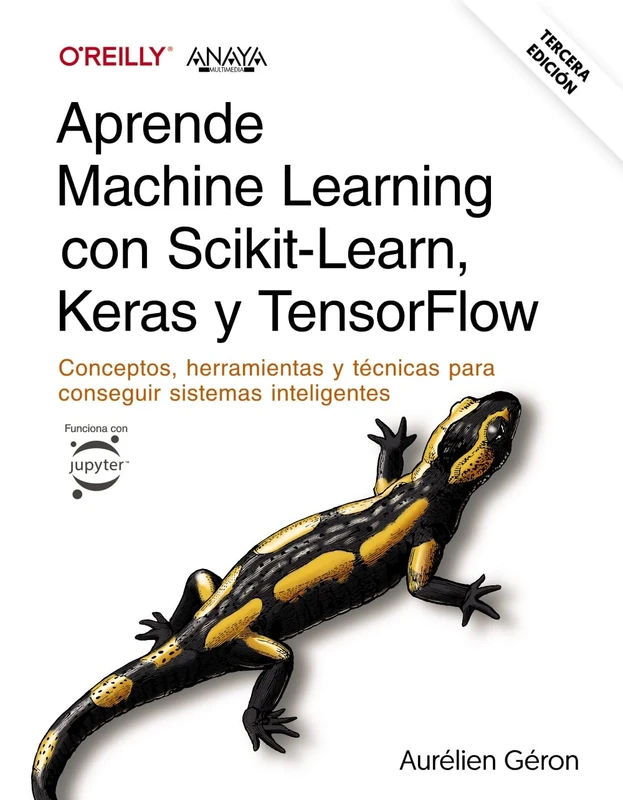 Aprende Machine Learning con Scikit-Learn, Keras y TensorFlow. Tercera Edición: Conceptos, herramientas y técnicas para conseguir sistemas inteligentes (TÍTULOS ESPECIALES)