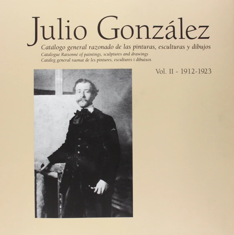 Julio González: Volume II 1920-1929: Catalogue Raisonné Of Paintings, Sculptures And Drawings: 2 (Obras completas)