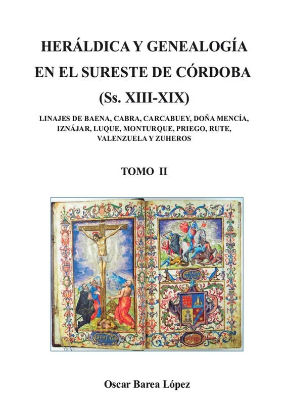 HERÁLDICA Y GENEALOGÍA EN EL SURESTE DE CÓRDOBA (Ss. XIII-XIX). LINAJES DE BAENA, CABRA, CARCABUEY, DOÑA MENCÍA, IZNÁJAR, LUQUE, MONTURQUE, PRIEGO, RUTE, VALENZUELA Y ZUHEROS - TOMO II - Image 1