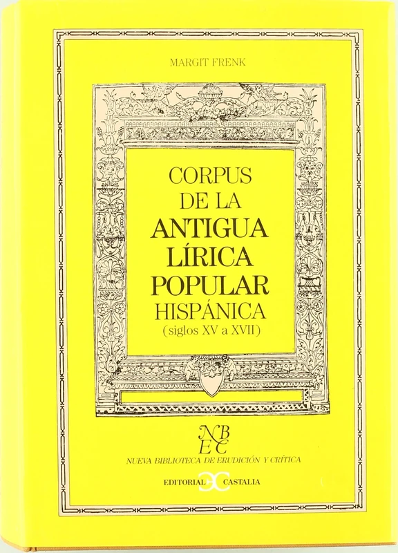 Corpus de La Antigua Lirica Popular Hispanica: Siglos XV a XVII: 1 (Nueva Biblioteca de Erudicion y Critica)