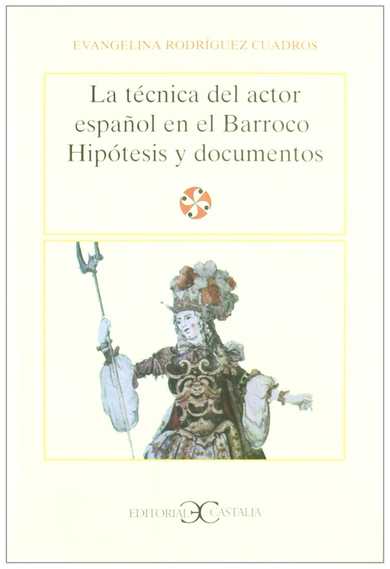 La Tecnica del Actor Espanol En El Barroco: Hipotesis y Documentos: 62 (Biblioteka "Ethosu")