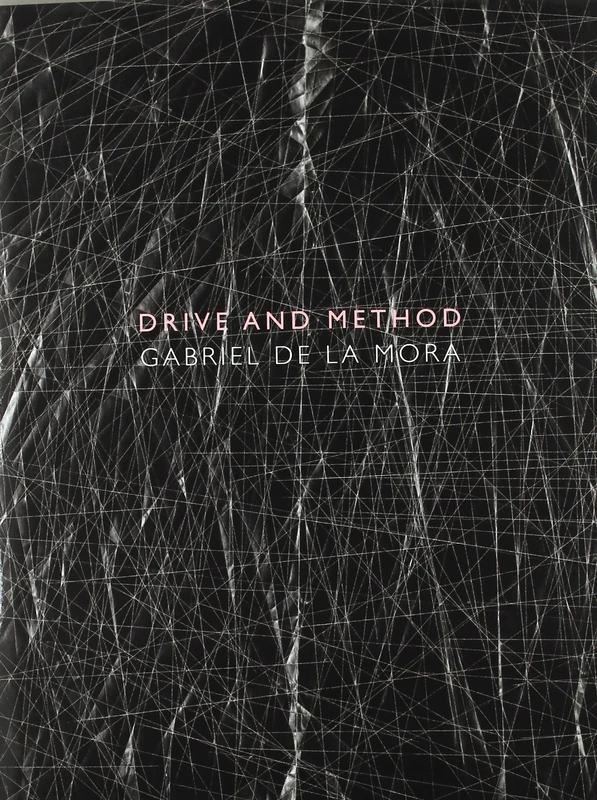 Gabriel de la Mora: Drive and Method (Arte y Fotografía)