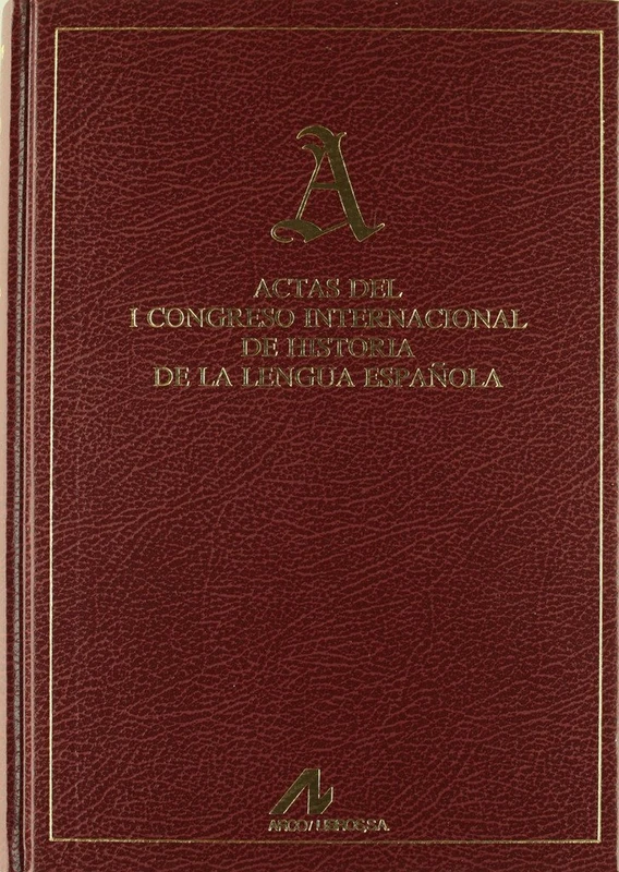 Actas del I Congreso Internacional de Historia de La Lengua Espanola: Caceres, 30 de Marzo-4 de Abril de 1987 (Actas y homenajes)