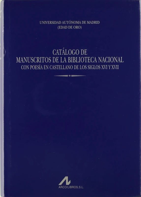 Catalogo de Manuscritos de La Biblioteca Nacional: Con Poesia En Castellano de Los Siglos XVI y XVII (Obras de referencia)