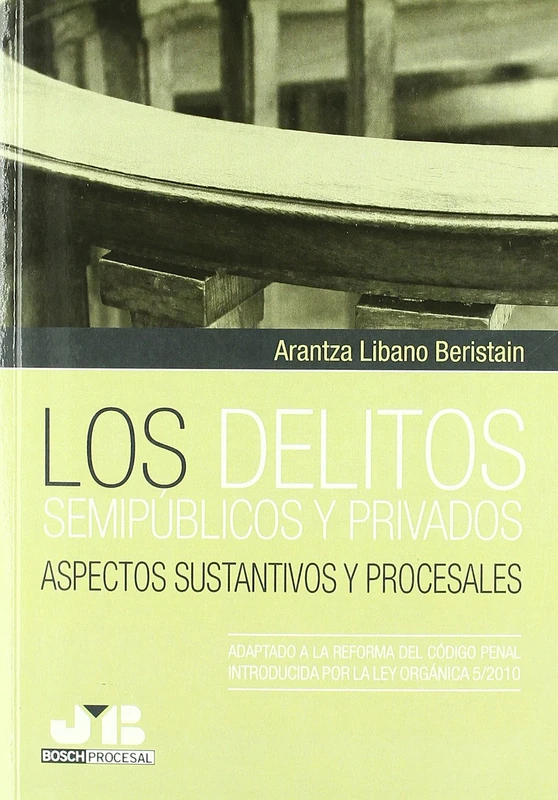 Los Delitos Semipublicos y Privados: Aspectos Sustantivos y Procesales: (Adaptado a la Reforma del Codigo Penal Introducida Por La Ley Organica 5/2010) - Image 1