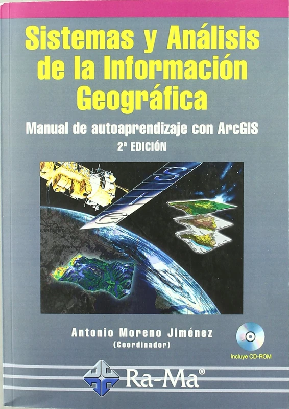 Sistemas y Análisis de la Información Geográfica. Manual de autoaprendizaje con ArcGIS. 2ª. Edición