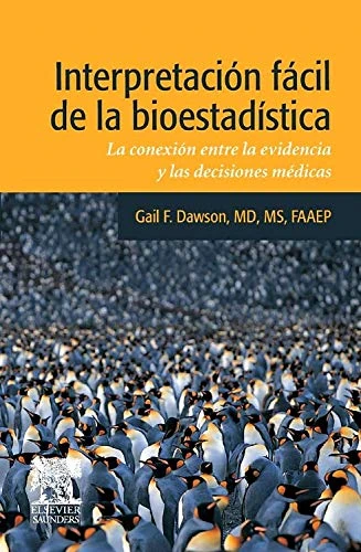 Interpretación Fácil de la Bioestadística: La Conexión Entre La Evidencia Y Las Decisiones Médicas