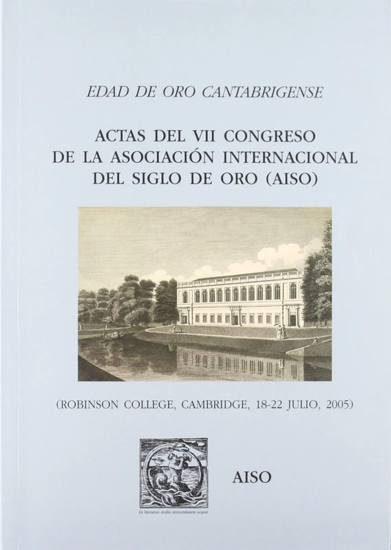 Edad de oro cantabrigense: actas del VII Congreso de la Asociación Internacional de Hispanistas del Siglo de Oro (AISO) : Robinson College, Cambridge, 18-22 de julio de 2005 - Image 1