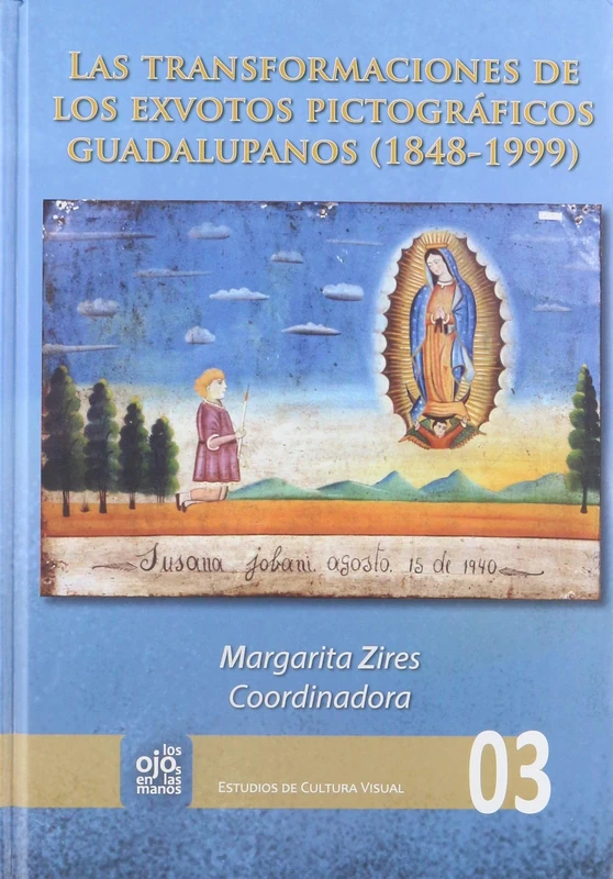 Las transformaciones de los exvotos pictográficos guadalupanos, 1848-1999