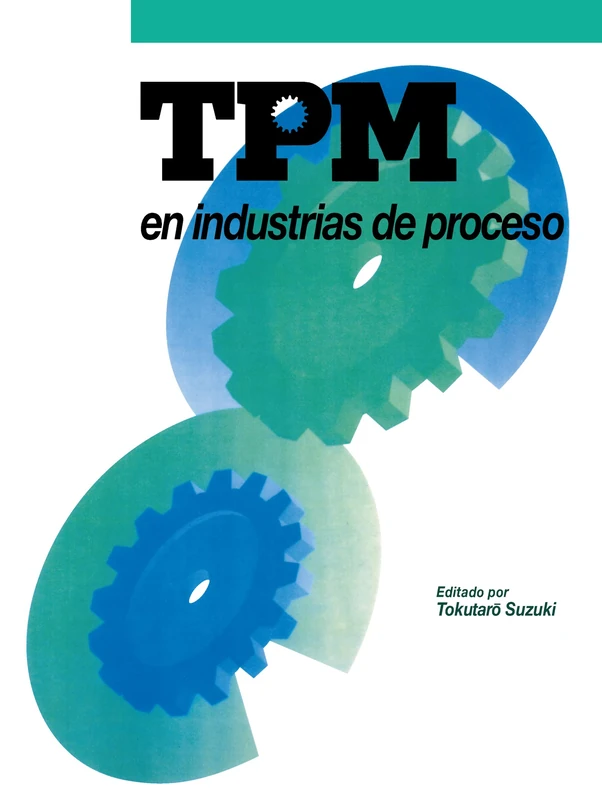 TPM en industrias de proceso (Spanish Edition): Originalmente publicado por el Japan Institute of Plant Maintenance