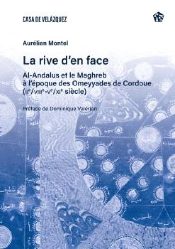 La rive d'en face: Al-Andalus et le Maghreb à l'époque des Omeyyades de Cordoue (IIe/VIIIe-Ve/XIe siècle): 94 (Bibliothèque de la Casa de Velázquez)