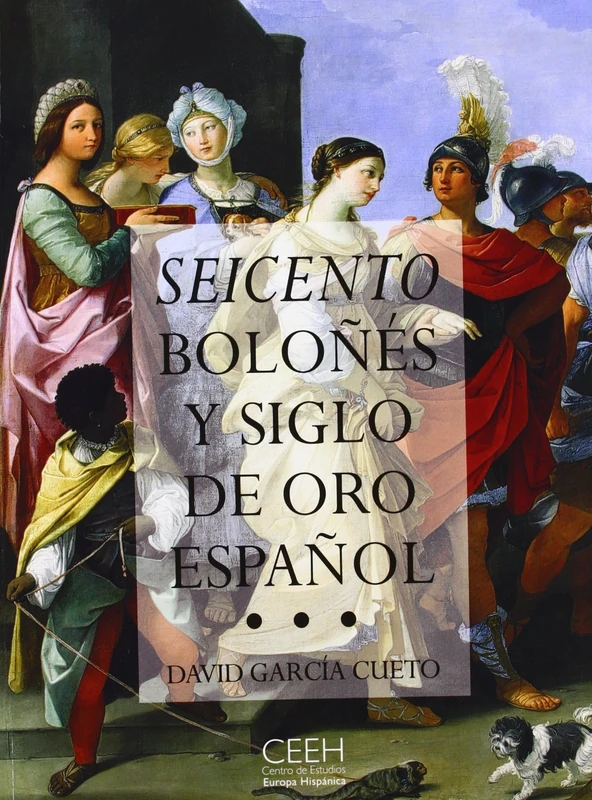 Seicento boloñés y Siglo de Oro español: El arte, la época, los protagonistas: 1 (Confluencias)