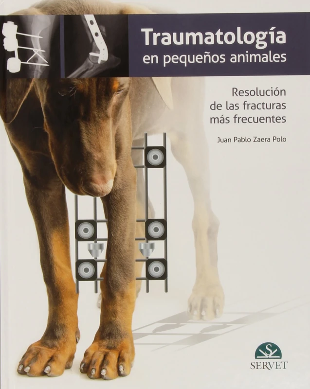 Traumatología en pequeños animales: RESOLUCIÓN DE LAS FRACTURAS MÁS FRECUENTES