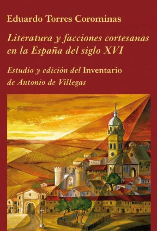 Facciones cortesanas y literatura en la España del siglo XVI : estudio y edición del "Inventario" de Antonio de Villegas (La Corte en Europa, Band 2)