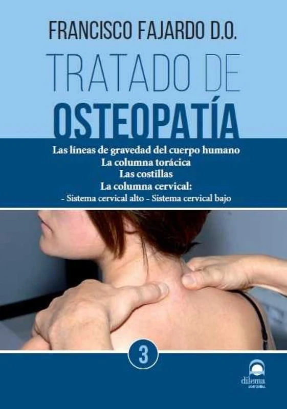 Tratado de osteopatía 3: Las líneas de gravedad del cuerpo humano. La columna torácica. Las costillas. La columna cervical: Sistema cervical alto. Sistema cervical bajo