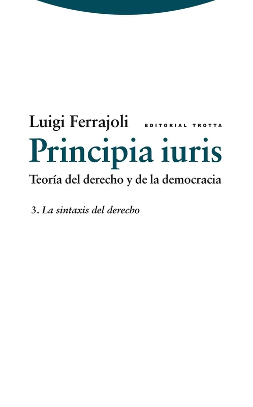 Principia iuris. Teoría del derecho y de la democracia: 3. La sintaxis del derecho (Estructuras y Procesos. Derecho)