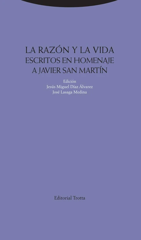 La razón y la vida: Escritos en homenaje a Javier San Martín (Estructuras y procesos. Filosofía)