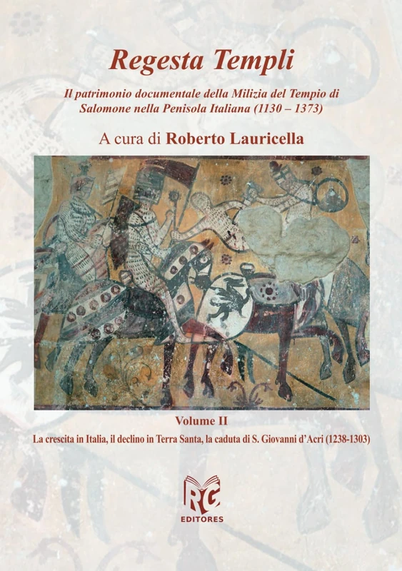 Regesta Templi: Il patrimonio documentale dell’ordine della Milizia del Tempio di Salomone nella Penisola Italiana (1130-1373). Vol. II