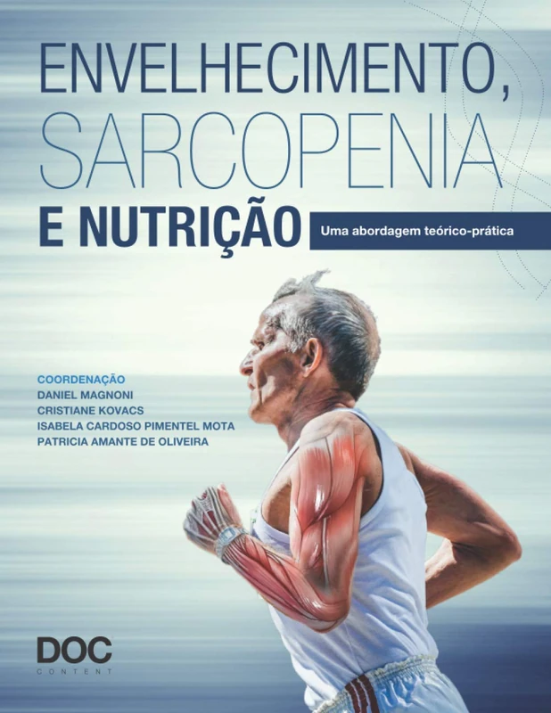 ENVELHECIMENTO, SARCOPENIA E NUTRIÇÃO: UMA ABORDAGEM TEÓRICO-PRÁTICA