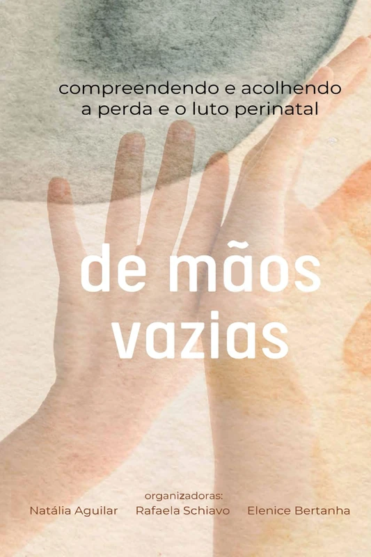 De Mãos Vazias: Compreendendo e Acolhendo a Perda e o Luto Perinatal