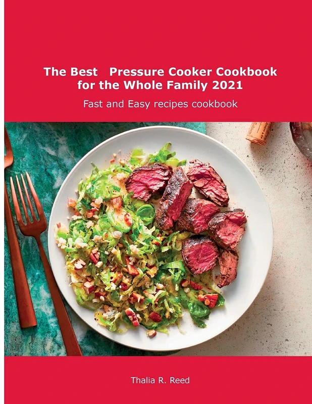 The Best Pressure Cooker Cookbook for the Whole Family 2021: Fast and Easy recipes cookbook