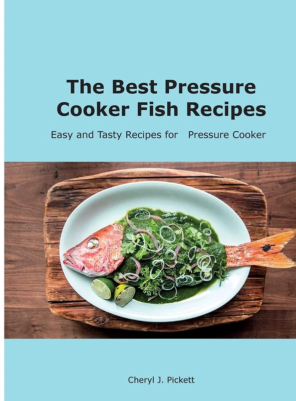 The Best Pressure Cooker Fish Recipes: Easy and Tasty Recipes for Pressure Cooker