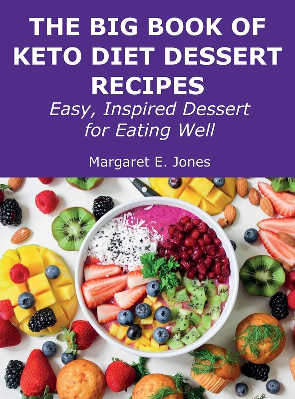 The Big Book of Keto Diet Dessert Recipes: Easy, Inspired Dessert for Eating Well