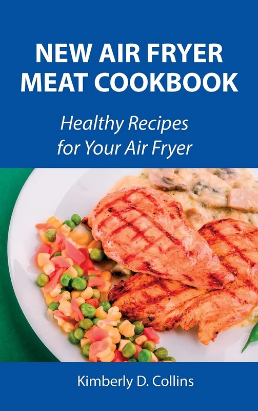 New Air Fryer Meat Cookbook: Healthy Recipes for Your Air Fryer