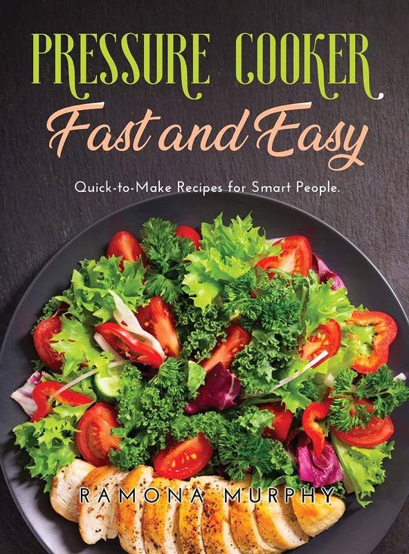 Pressure Cooker Fast and Easy: Quick-to-Make Recipes for Smart People