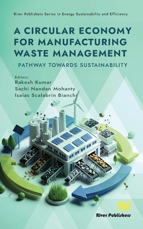 A Circular Economy for Manufacturing Waste Management: Pathway Towards Sustainability (River Publishers Series in Energy Sustainability and Efficiency)