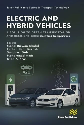 Electric and Hybrid Vehicles: A Solution to Green Transportation and Resilient Grid: Electrified Transportation (River Publishers Series in Transport Technology)
