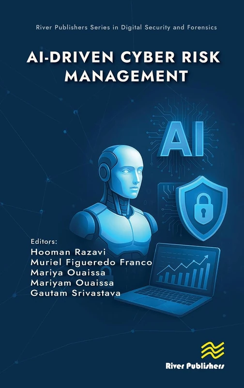 AI-driven Cyber Risk Management (River Publishers Series in Digital Security and Forensics)