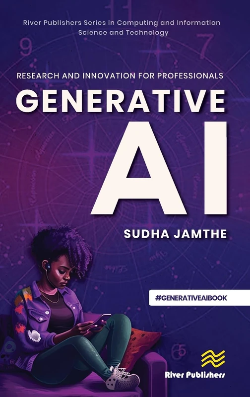 Generative AI: Research and Innovation for Professionals (River Publishers Series in Computing and Information Science and Technology)