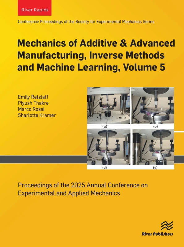 Mechanics of Additive & Advanced Manufacturing, Inverse Methods and Machine Learning, Volume 5: Proceedings of the 2025 Annual Conference on Experimental and Applied Mechanics
